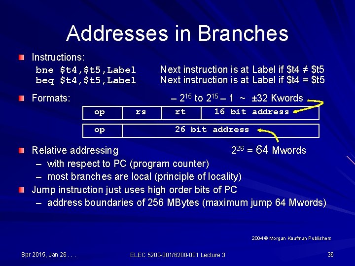 Addresses in Branches Instructions: bne $t 4, $t 5, Label beq $t 4, $t Addresses in Branches Instructions: bne $t 4, $t 5, Label beq $t 4, $t
