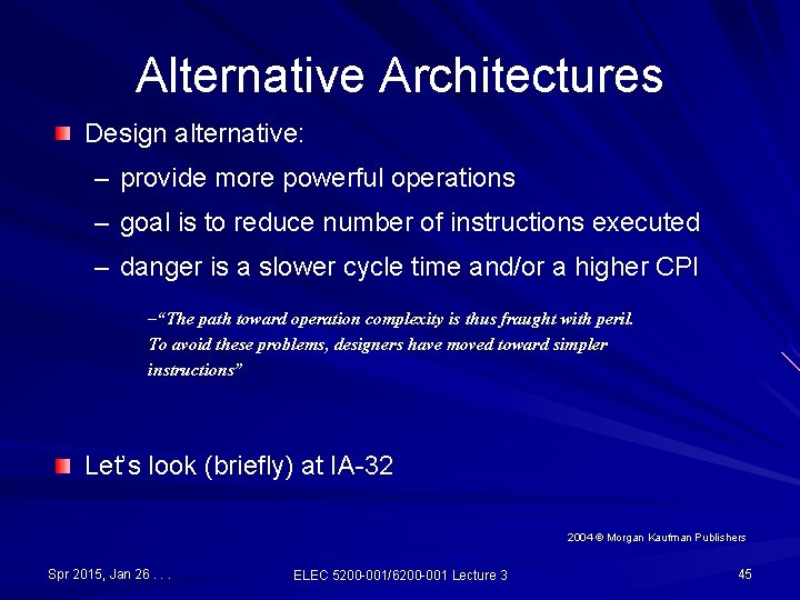 Alternative Architectures Design alternative: – provide more powerful operations – goal is to reduce Alternative Architectures Design alternative: – provide more powerful operations – goal is to reduce