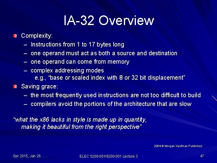 IA-32 Overview Complexity: – Instructions from 1 to 17 bytes long – one operand IA-32 Overview Complexity: – Instructions from 1 to 17 bytes long – one operand