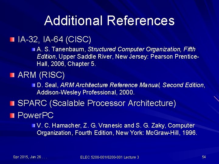 Additional References IA-32, IA-64 (CISC) A. S. Tanenbaum, Structured Computer Organization, Fifth Edition, Upper Additional References IA-32, IA-64 (CISC) A. S. Tanenbaum, Structured Computer Organization, Fifth Edition, Upper