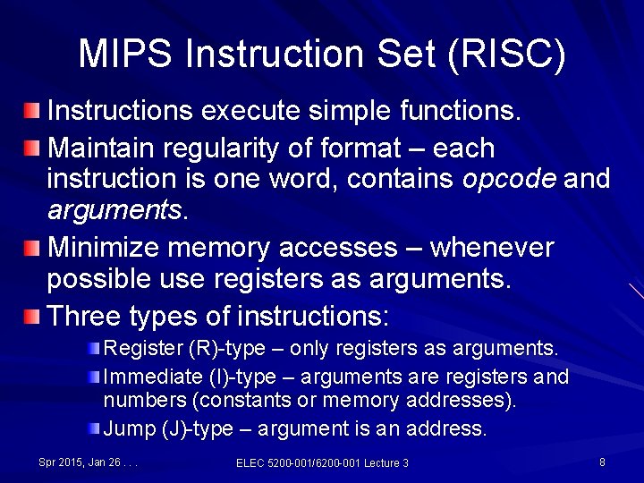 MIPS Instruction Set (RISC) Instructions execute simple functions. Maintain regularity of format – each MIPS Instruction Set (RISC) Instructions execute simple functions. Maintain regularity of format – each