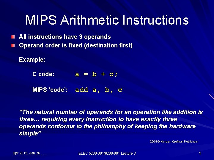 MIPS Arithmetic Instructions All instructions have 3 operands Operand order is fixed (destination first) MIPS Arithmetic Instructions All instructions have 3 operands Operand order is fixed (destination first)