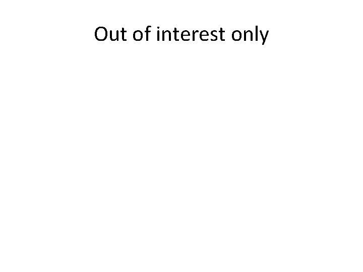 Out of interest only 