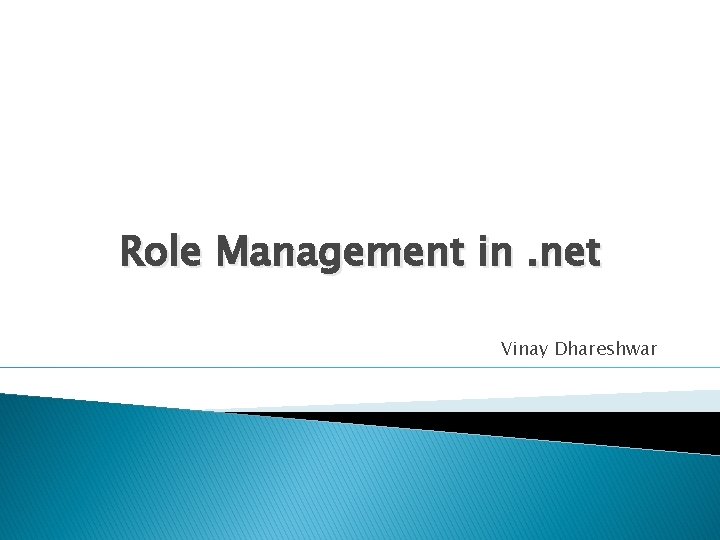 Role Management in. net Vinay Dhareshwar Role Management in. net Vinay Dhareshwar