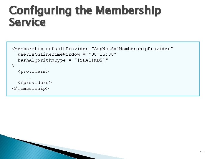 Configuring the Membership Service <membership default. Provider="Asp. Net. Sql. Membership. Provider" user. Is. Online. Configuring the Membership Service <membership default. Provider="Asp. Net. Sql. Membership. Provider" user. Is. Online.