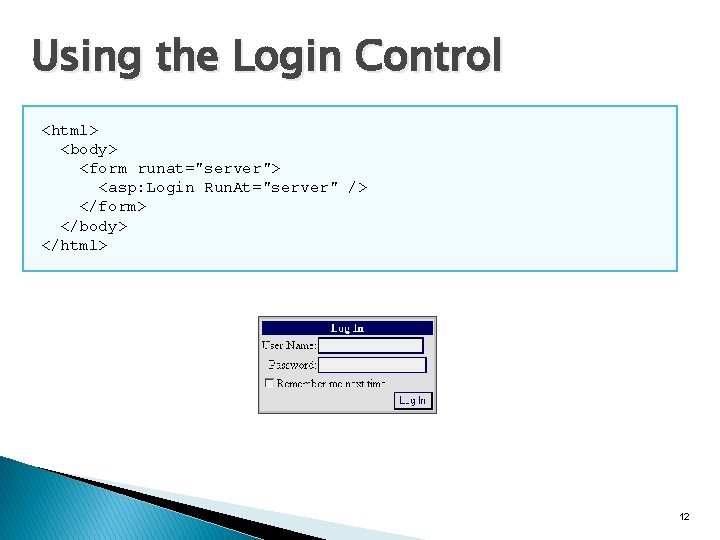 Using the Login Control <html> <body> <form runat="server"> <asp: Login Run. At="server" /> </form> Using the Login Control <html> <body> <form runat="server"> <asp: Login Run. At="server" /> </form>