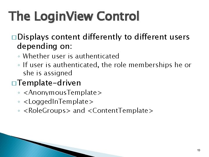 The Login. View Control � Displays content differently to different users depending on: ◦ The Login. View Control � Displays content differently to different users depending on: ◦