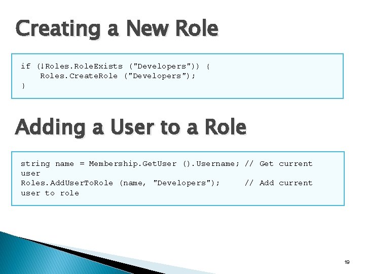 Creating a New Role if (!Roles. Role. Exists ("Developers")) { Roles. Create. Role ("Developers"); Creating a New Role if (!Roles. Role. Exists ("Developers")) { Roles. Create. Role ("Developers");