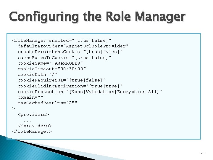 Configuring the Role Manager <role. Manager enabled="[true|false]" default. Provider="Asp. Net. Sql. Role. Provider" create.