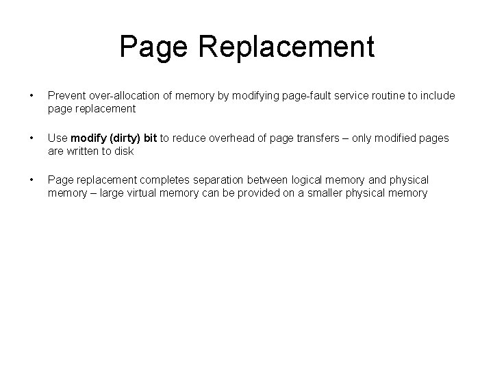 Page Replacement • Prevent over-allocation of memory by modifying page-fault service routine to include