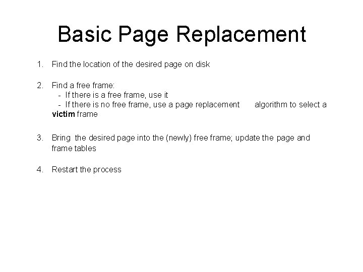 Basic Page Replacement 1. Find the location of the desired page on disk 2.