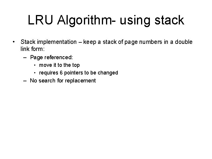 LRU Algorithm- using stack • Stack implementation – keep a stack of page numbers