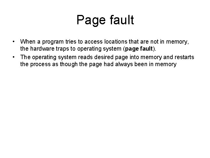 Page fault • When a program tries to access locations that are not in