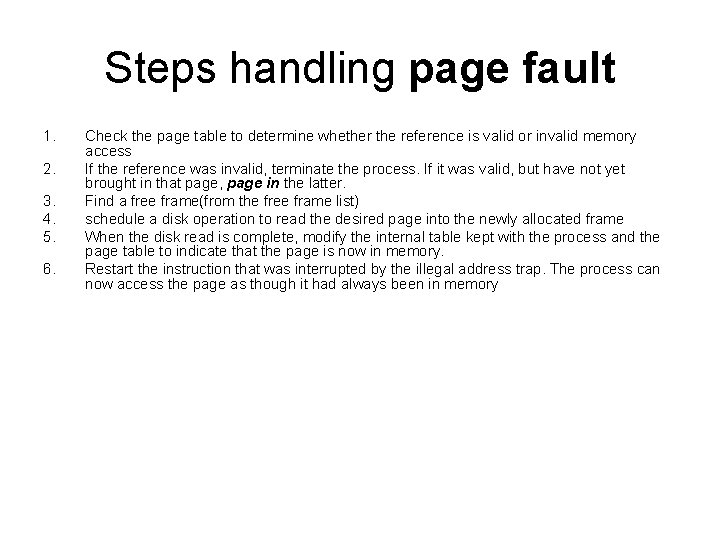 Steps handling page fault 1. 2. 3. 4. 5. 6. Check the page table