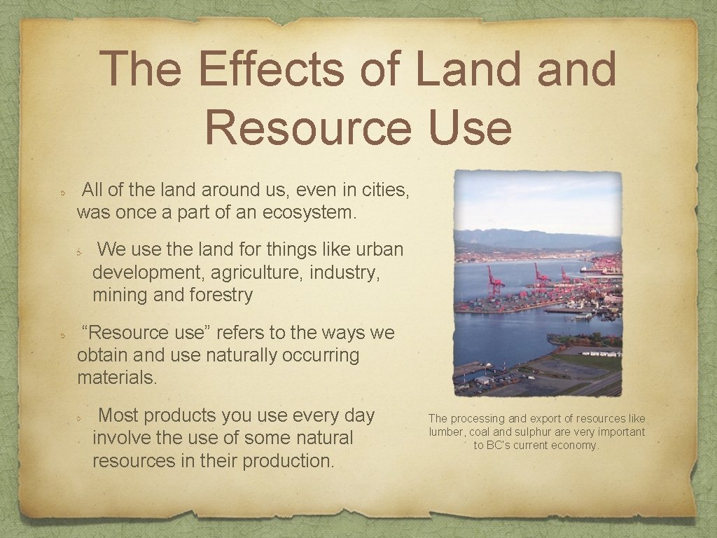 The Effects of Land Resource Use All of the land around us, even in