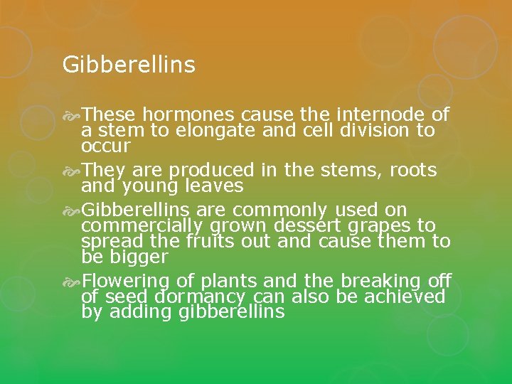 Gibberellins These hormones cause the internode of a stem to elongate and cell division