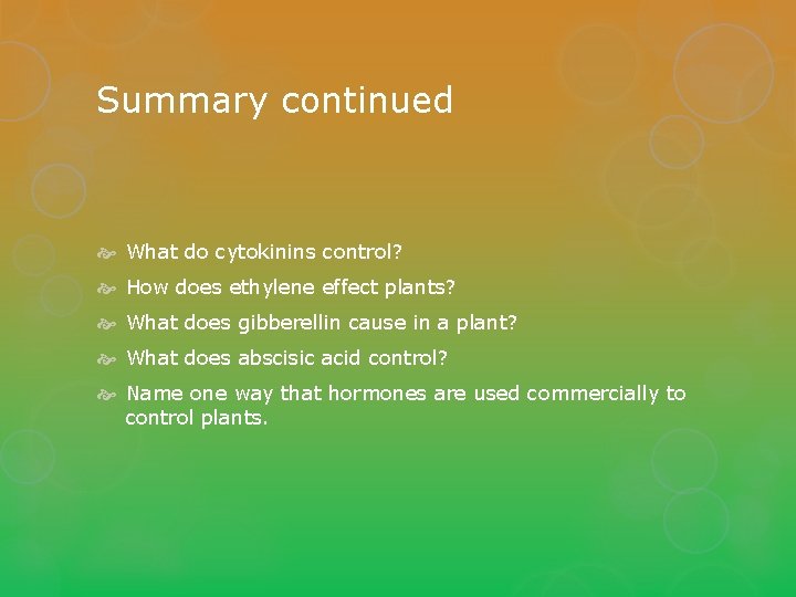 Summary continued What do cytokinins control? How does ethylene effect plants? What does gibberellin