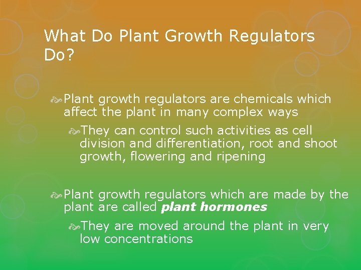 What Do Plant Growth Regulators Do? Plant growth regulators are chemicals which affect the