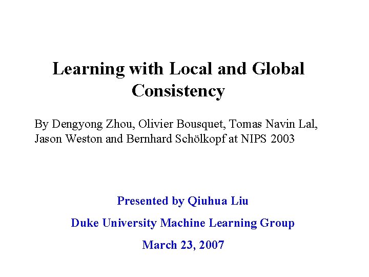 Learning with Local and Global Consistency By Dengyong Zhou, Olivier Bousquet, Tomas Navin Lal,