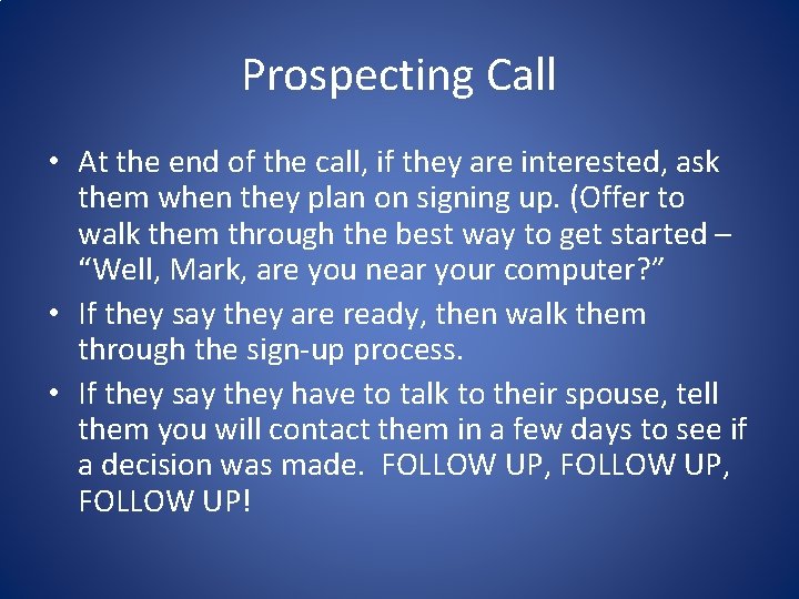Prospecting Call • At the end of the call, if they are interested, ask