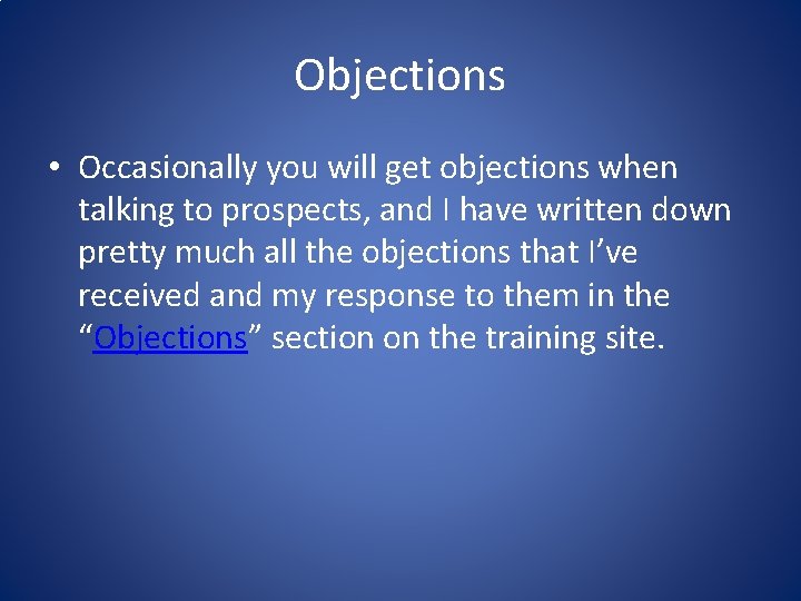 Objections • Occasionally you will get objections when talking to prospects, and I have