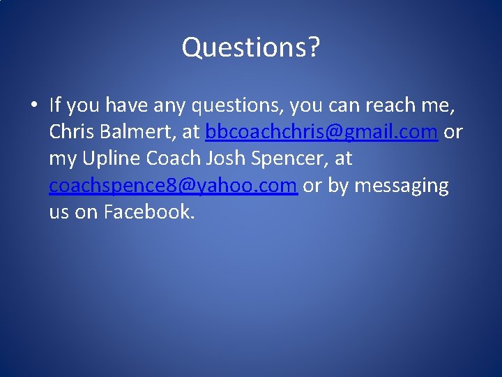 Questions? • If you have any questions, you can reach me, Chris Balmert, at