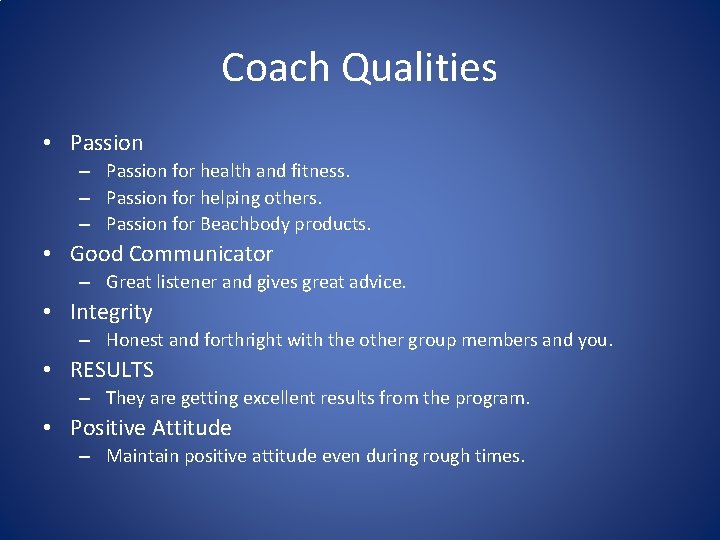 Coach Qualities • Passion – Passion for health and fitness. – Passion for helping