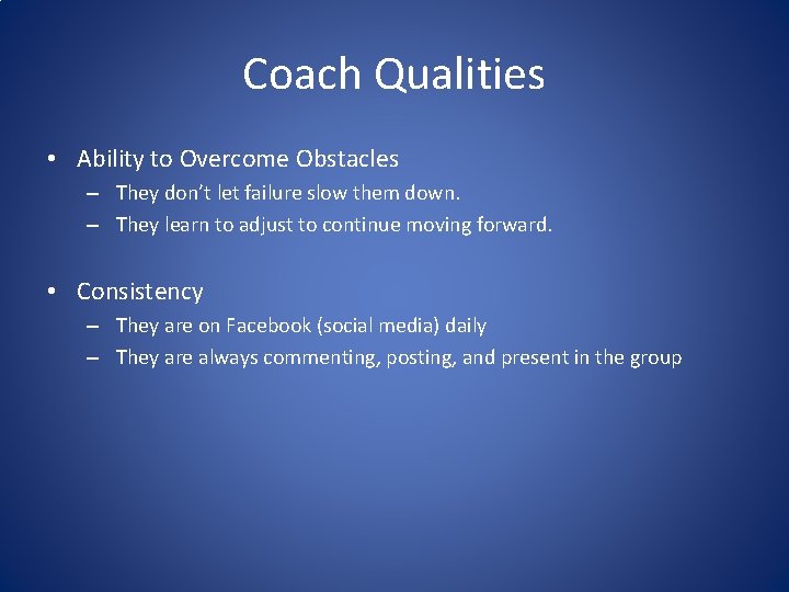 Coach Qualities • Ability to Overcome Obstacles – They don’t let failure slow them
