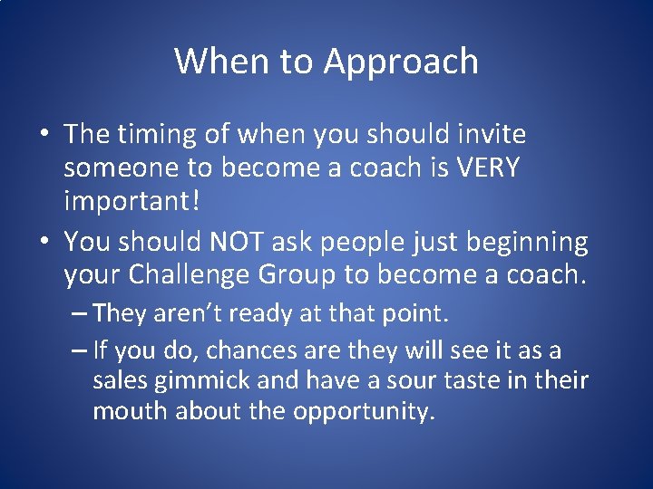 When to Approach • The timing of when you should invite someone to become