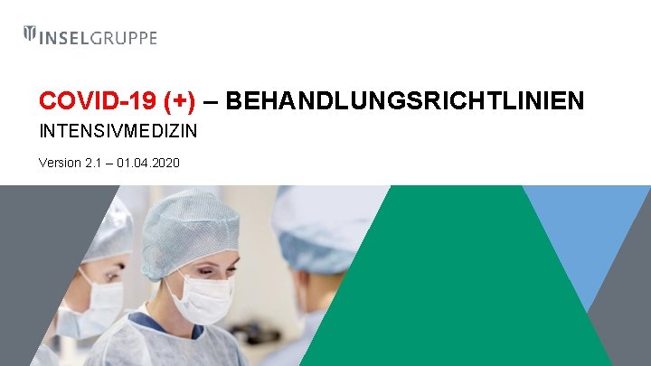 COVID-19 (+) – BEHANDLUNGSRICHTLINIEN INTENSIVMEDIZIN Version 2. 1 – 01. 04. 2020 
