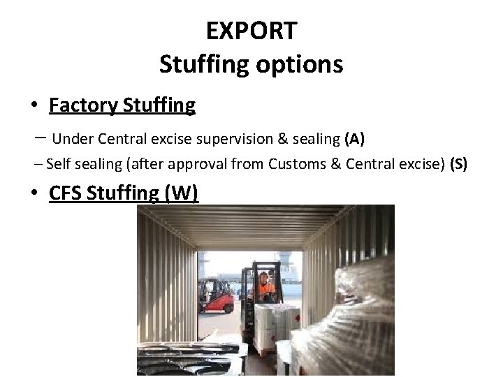 EXPORT Stuffing options • Factory Stuffing – Under Central excise supervision & sealing (A)