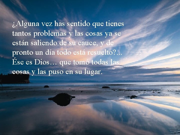 ¿Alguna vez has sentido que tienes tantos problemas y las cosas ya se están