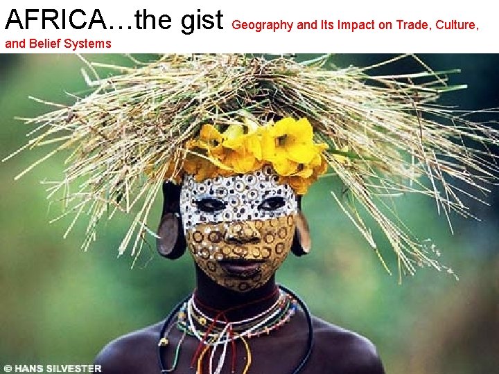 AFRICA…the gist Geography and Its Impact on Trade, Culture, and Belief Systems DBQ 