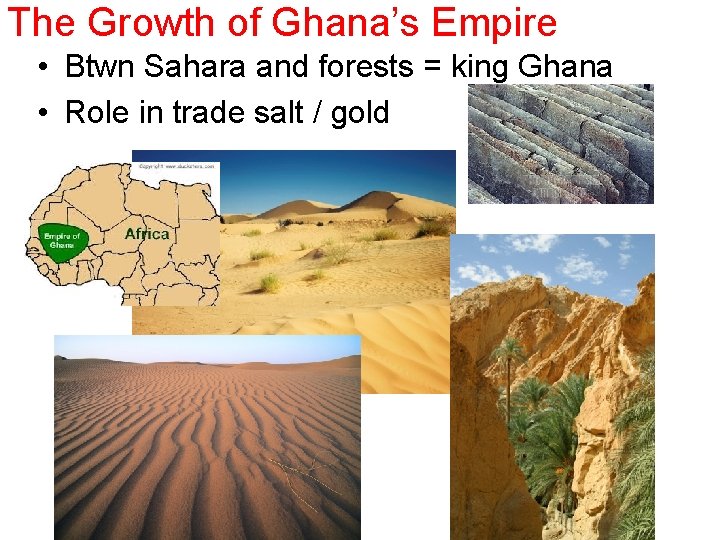 The Growth of Ghana’s Empire • Btwn Sahara and forests = king Ghana •