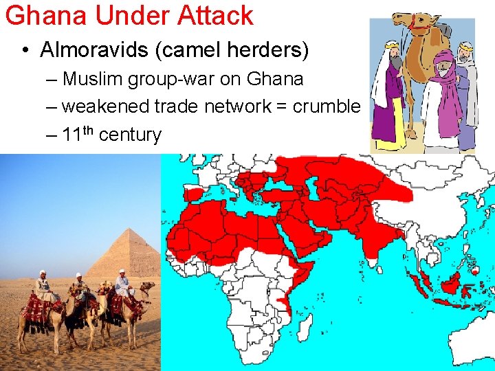 Ghana Under Attack • Almoravids (camel herders) – Muslim group-war on Ghana – weakened