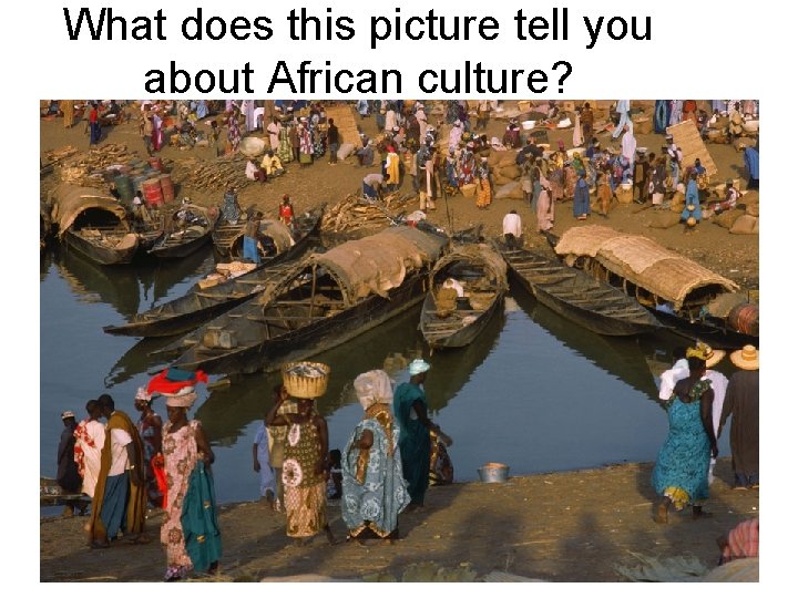 What does this picture tell you about African culture? 