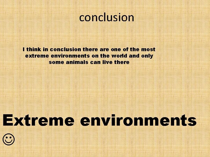 conclusion I think in conclusion there are one of the most extreme environments on