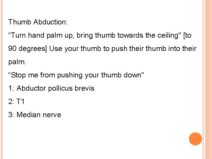 Thumb Abduction: “Turn hand palm up, bring thumb towards the ceiling" [to 90 degrees]