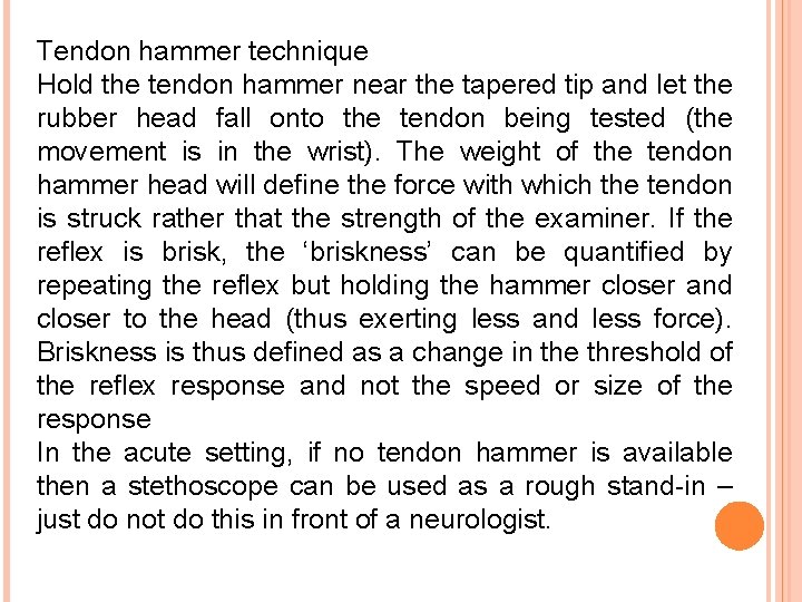 Tendon hammer technique Hold the tendon hammer near the tapered tip and let the
