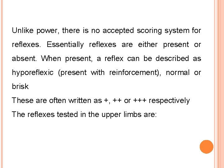 Unlike power, there is no accepted scoring system for reflexes. Essentially reflexes are either