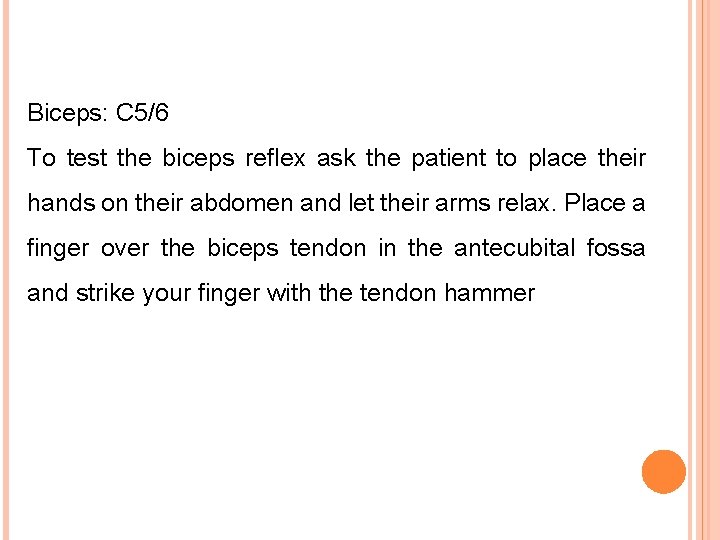 Biceps: C 5/6 To test the biceps reflex ask the patient to place their