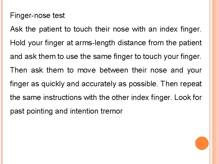 Finger-nose test Ask the patient to touch their nose with an index finger. Hold