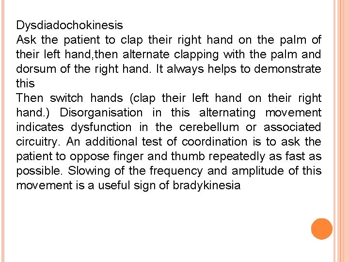 Dysdiadochokinesis Ask the patient to clap their right hand on the palm of their