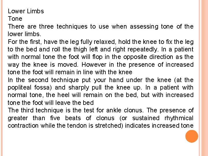 Lower Limbs Tone There are three techniques to use when assessing tone of the