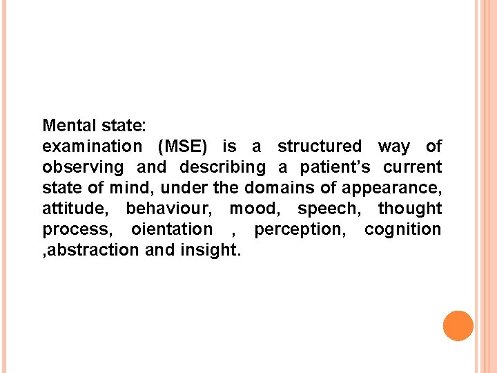 Mental state: examination (MSE) is a structured way of observing and describing a patient’s