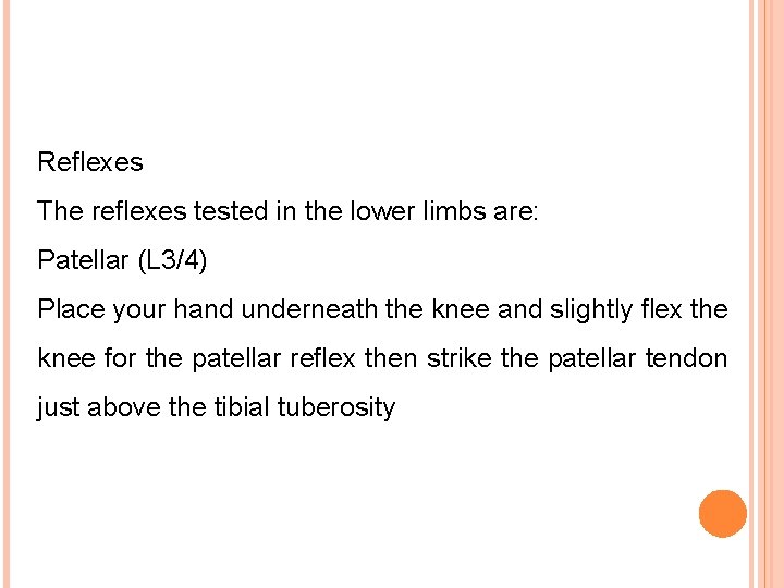 Reflexes The reflexes tested in the lower limbs are: Patellar (L 3/4) Place your