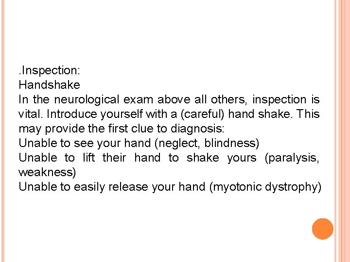 . Inspection: Handshake In the neurological exam above all others, inspection is vital. Introduce