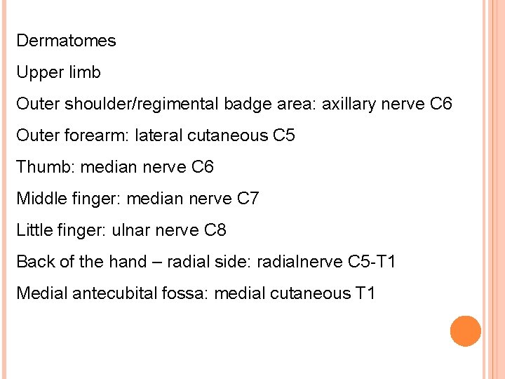 Dermatomes Upper limb Outer shoulder/regimental badge area: axillary nerve C 6 Outer forearm: lateral