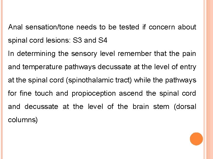Anal sensation/tone needs to be tested if concern about spinal cord lesions: S 3