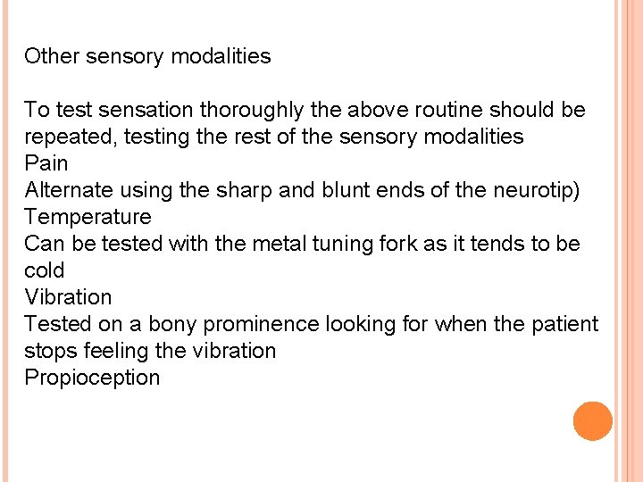 Other sensory modalities To test sensation thoroughly the above routine should be repeated, testing